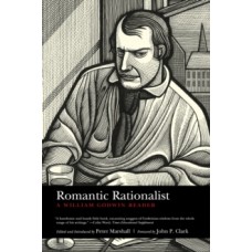 Romantic Rationalist: A William Godwin Reader -  Peter Marshall & John P. Clark