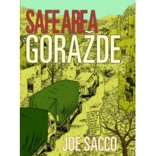 Safe Area Gorazde : The War in Eastern Bosnia 1992-95 - Joe Sacco