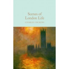 Scenes of London Life : From 'Sketches by Boz' - Charles Dickens, J.B. Priestley & George Cruikshank