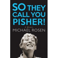 So They Call You Pisher! : A Memoir - Michael Rosen