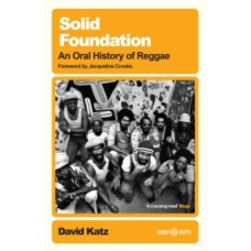 Solid Foundation : An oral history of reggae - David Katz