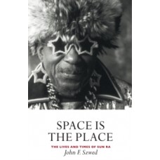 Space is the Place : The Lives and Times of Sun Ra - John Szwed