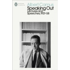 Speaking Out: Lectures and Speeches 1937-58 - Albert Camus