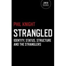 Strangled - Identity, Status, Structure and The Stranglers - Phil Knight