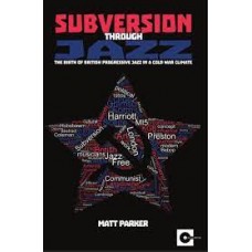 Subversion Through Jazz: The birth of British progressive jazz in a Cold War climate - Matt Parker