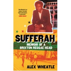 Sufferah: Memoir of a Brixton Reggae Head - Alex Wheatle