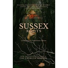 Sussex Roots: Folklore and mythology from Sussex, England - The Untruth Seekers