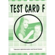 Test Card F: Television, Mythinformation and Social Control 