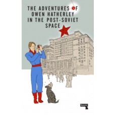 The Adventures of Owen Hatherley in the Post-Soviet Space - Owen Hatherley
