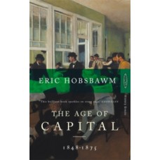 The Age Of Capital: 1848-1875 - Eric Hobsbawm