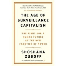 The Age of Surveillance Capitalism  - Shoshana Zuboff 