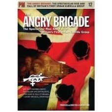 The Angry Brigade: The Spectacular Rise and Fall of Britain's First Urban Guerilla Group