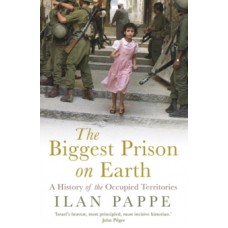 The Biggest Prison on Earth : A History of the Occupied Territories  - Ilan Pappe