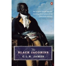 The Black Jacobins Toussaint L'ouverture & the San Domingo Revolution - C L R James &  James Walvin (Introduction By)
