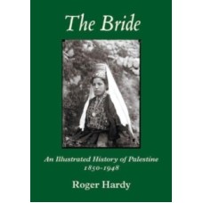 The Bride : An Illustrated History of Palestine 1850-1948 - Roger Hardy