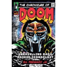 The Chronicles of DOOM : Unravelling Rap's Masked Iconoclast - S.H.Fernando Jr. 