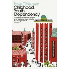 Childhood, Youth, Dependency : The Copenhagen Trilogy - Tove Ditlevsen 