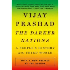 The Darker Nations : A People's History of the Third World - Vijay Prashad