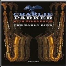 Charlie Parker with Miles Davis - The Early Bird