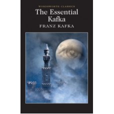 The Essential Kafka : The Castle; The Trial; Metamorphosis and Other Stories - Franz Kafka
