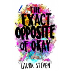 The Exact Opposite of Okay - Laura Steven