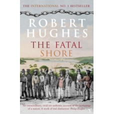 The Fatal Shore - Robert Hughes 