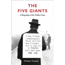 The Five Giants : A Biography of the Welfare State - Nicholas Timmins 