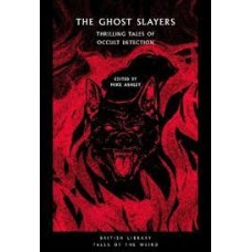 The Ghost Slayers : Thrilling Tales of Occult Detection - Mike Ashley