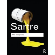 The Imaginary: A Phenomenological Psychology of the Imagination - Jean-Paul Sartre 