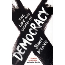 The Life and Death of Democracy - John Keane