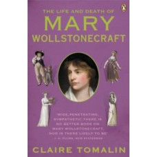 The Life and Death of Mary Wollstonecraft - Claire Tomalin