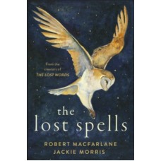 The Lost Spells - Robert Macfarlane  & Jackie Morris 