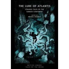 The Lure of Atlantis : Strange Tales from the Sunken Continent - Michael Wheatley