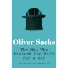 The Man Who Mistook His Wife for a Hat - Oliver Sacks 