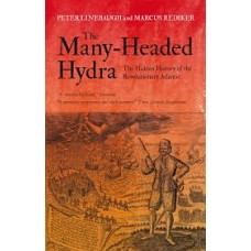 The Many-Headed Hydra: The Hidden History of the Revolutionary Atlantic - Peter Linebaugh & Marcus Rediker 