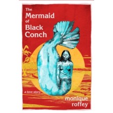 The Mermaid of Black Conch - Monique Roffey 