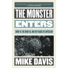 The Monster Enters: COVID-19, Avian Flu, and the Plagues of Capitalism - Mike Davis