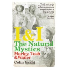 I & I: The Natural Mystics : Marley, Tosh and Wailer - Colin Grant