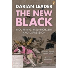 The New Black : Mourning, Melancholia and Depression - Darian Leader 