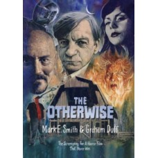 The Otherwise : The Screenplay for a Horror Film That Never Was - Mark E. Smith & Graham Duff 