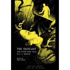 The Outcast : and Other Dark Tales by E F Benson