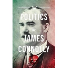 The Politics Of James Connolly - Kieran Allen 