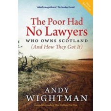 The Poor Had No Lawyers : Who Owns Scotland and How They Got it - Andy Wightman 