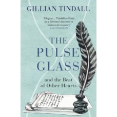 The Pulse Glass : And the beat of other hearts - Gillian Tindall