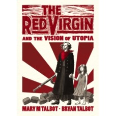 The Red Virgin and the Vision of Utopia - Mary & Bryan Talbot