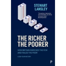 The Richer, The Poorer: How Britain Enriched the Few & Failed the Poor. A 200-Year History - Stewart Lansley