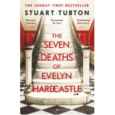 The Seven Deaths of Evelyn Hardcastle  - Stuart Turton