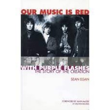 Our Music Is Red With Purple Flashes: The Story Of The Creation - Sean Egan