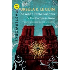 The Wind's Twelve Quarters and The Compass Rose - Ursula K. Le Guin