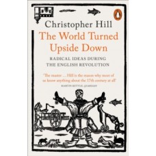 The World Turned Upside Down : Radical Ideas During the English Revolution - Christopher Hill